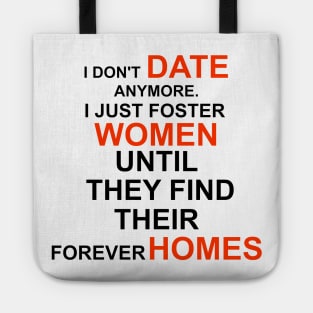 I don't date anymore I just foster women to find their forever homes Tote