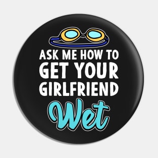 Ask me how to get your girlfriend wet Swimmer Joke Pin