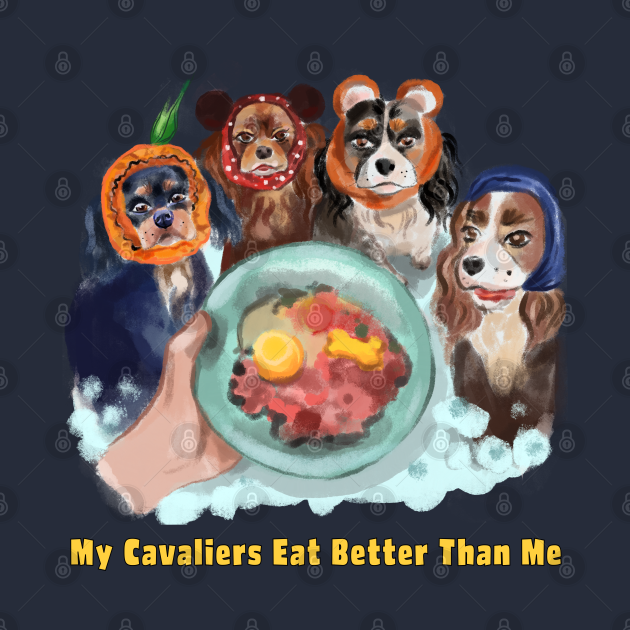 Cavaliers in Snoods My Cavaliers Eat Better Than Me by Cavalier Gifts