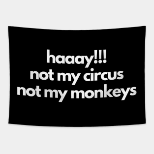 haaay!!! not my circus not my monkeys Tapestry