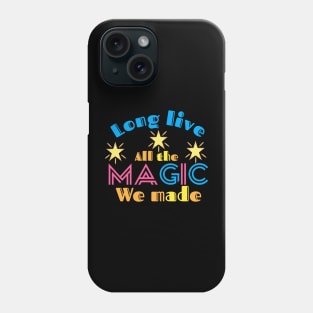 Long live all the magic we made Phone Case