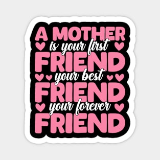 A Mother Is Your First, Best and Forever Friend Mother's Day Magnet