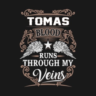 Tomas Name T Shirt - Tomas Blood Runs Through My Veins Gift Item T-Shirt