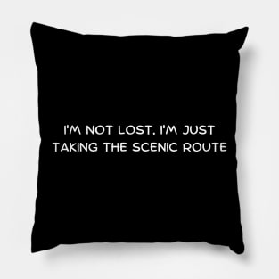 I'm not lost, I'm just taking the scenic route Pillow