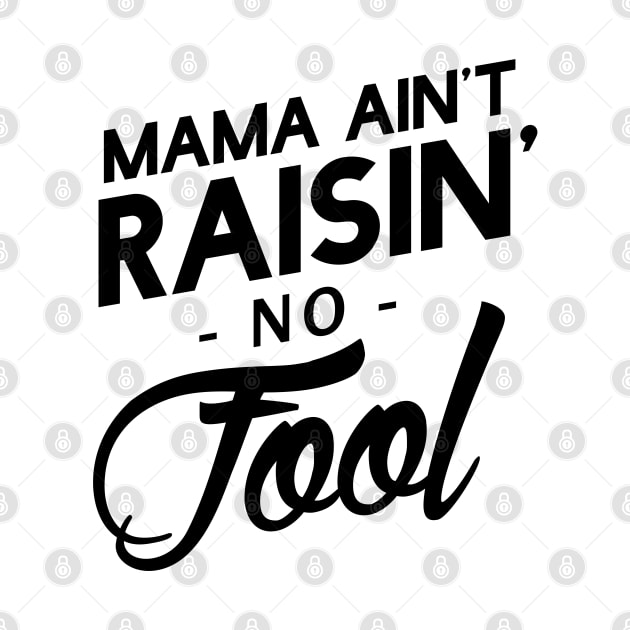 Mama ain't raisin' no fool by NotoriousMedia