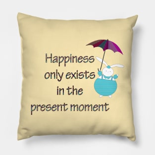 Happiness in Present Moment Pillow