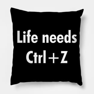Life needs Ctrl+Z Pillow