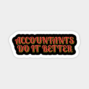 Accountants Do It Better Magnet