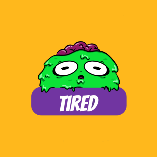 Tired!! T-Shirt