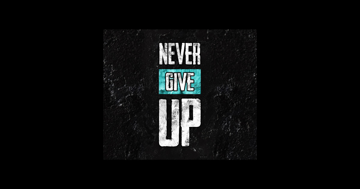 Never give up - Never Give Up - Sticker | TeePublic
