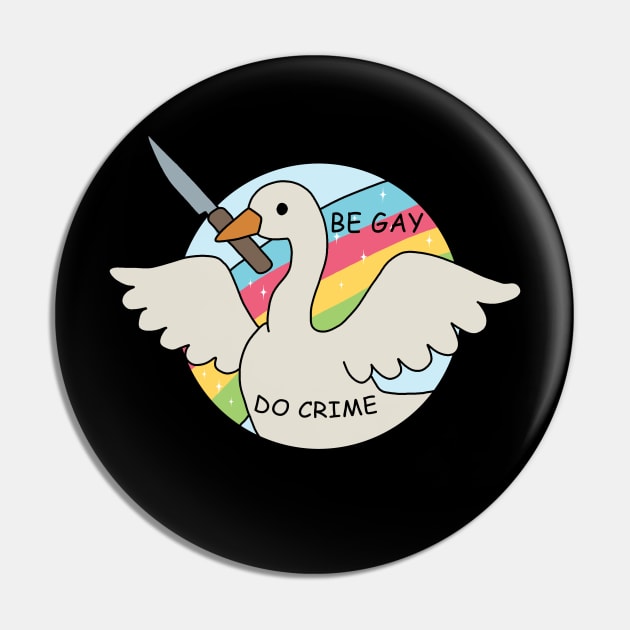 Be Gay Do Crime - Goose Pin by valentinahramov