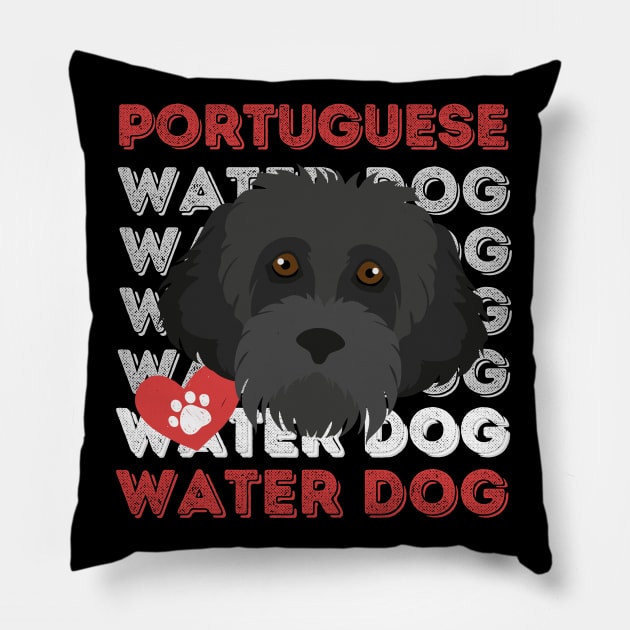 Portuguese Water Dog Life is better with my dogs Dogs I love all the dogs Pillow by BoogieCreates