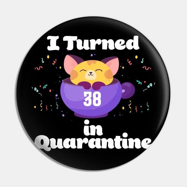 I Turned 38 In Quarantine Pin by Dinfvr