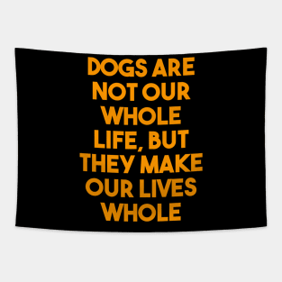 Dogs are not our whole life Tapestry