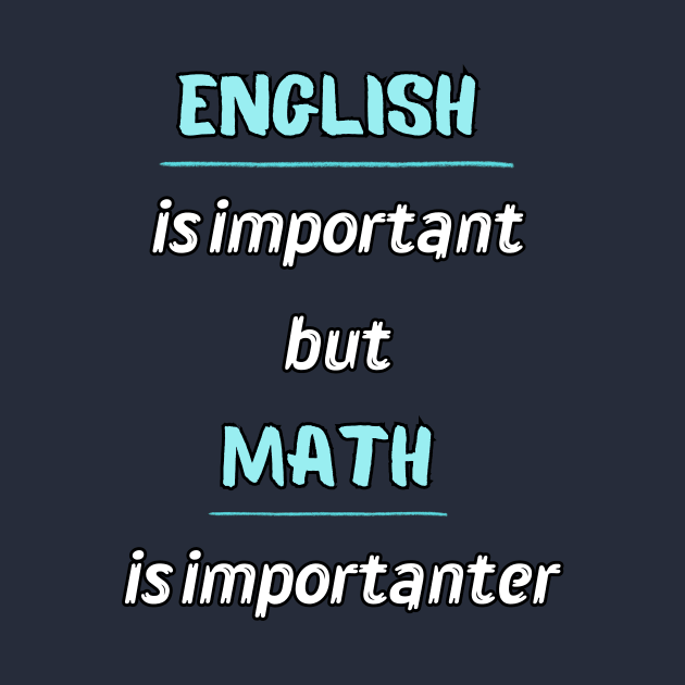 English Is Important But Math Is Importanter by DorothyPaw