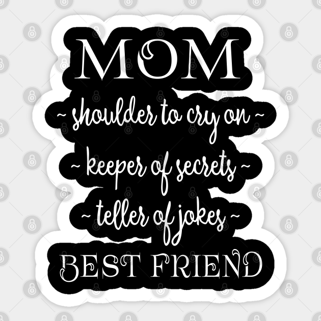 Mom Best Friend Shoulder To Cry On Keeper Of Secrets Teller Of Jokes Mothers Day Autocollant Teepublic Fr