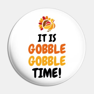 It Is Gobble Gobble Time Pin