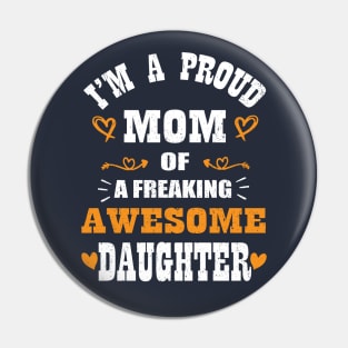 I'm a Proud Mom Of A Freaking Awesome Daughter Mother's Day Pin