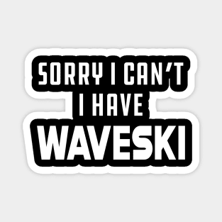 Waveski - Sorry I can't I have waveski Magnet