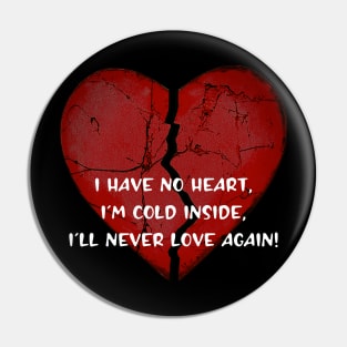 I have no heart...I'll never love again! Pin