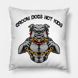 Groom Dogs Not Kids T-Shirt T-Shirt Pillow