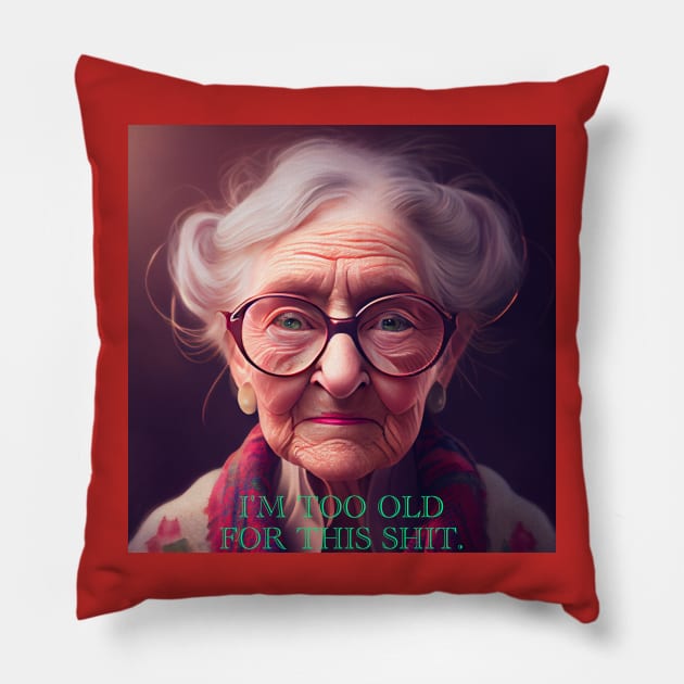 I'M TOO OLD FOR THIS SHIT. Pillow by baseCompass