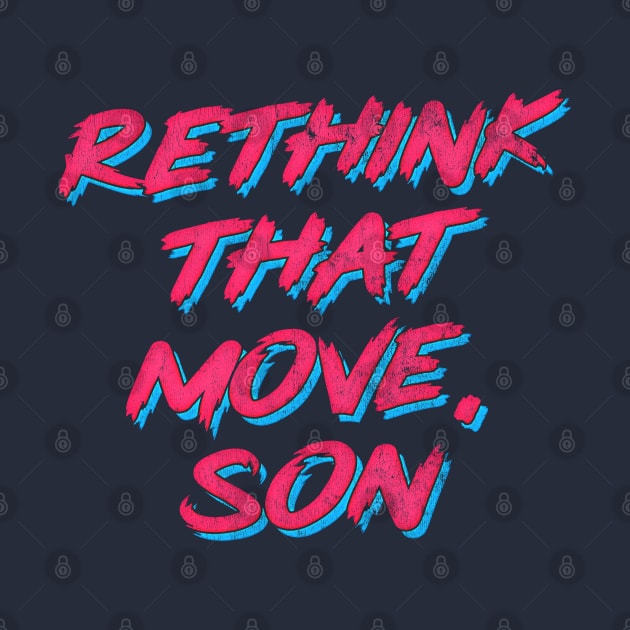 Rethink That Move, Son by DankFutura