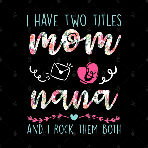 I Have Two Titles Mom And nana Flower Funny Lela Gift by HomerNewbergereq