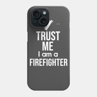 Trust me I am a firefighter Phone Case