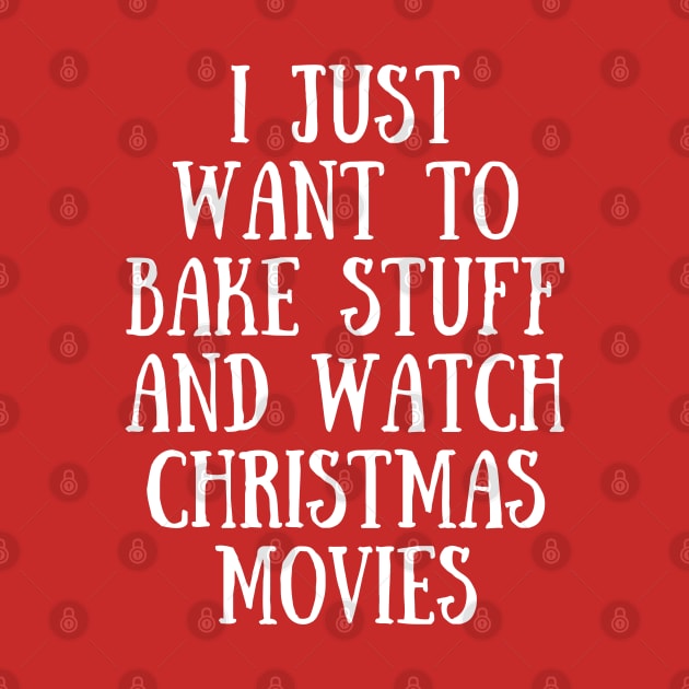 I Just Want To Bake Stuff and Watch Christmas Movies by littleprints