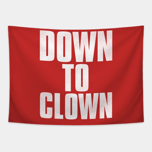 DOWN TO CLOWN / Funny Pick-Up Line Tapestry by darklordpug