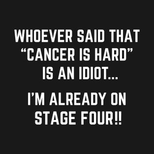 Funny Cancer Stage 4 Joke T-Shirt