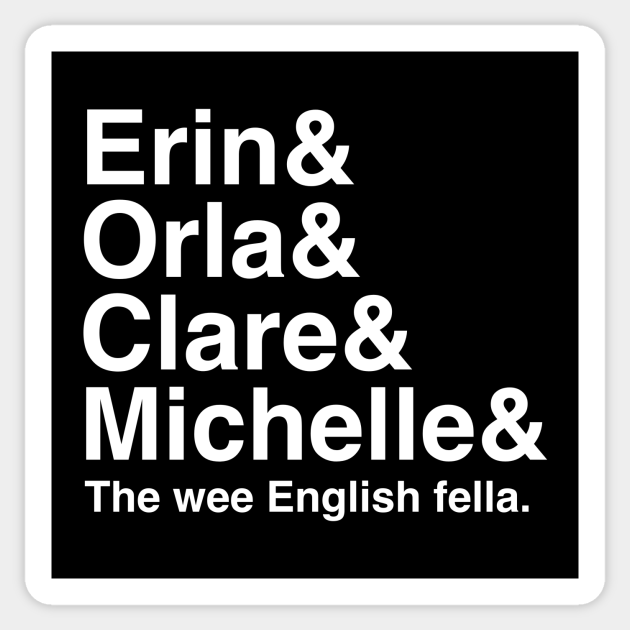 Derry Girls Shirt Character Names Erin And Orla And Clare And Michelle And The Wee English Fella Derry Girls Sticker Teepublic