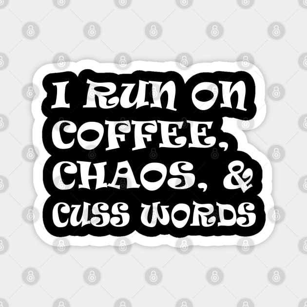 I run on coffee chaos and cuss words Magnet by WorkMemes