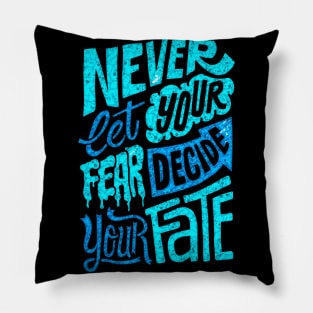 Never Let Your Fear Decide Your Fate - Typography Inspirational Quote Design Great For Any Occasion Pillow