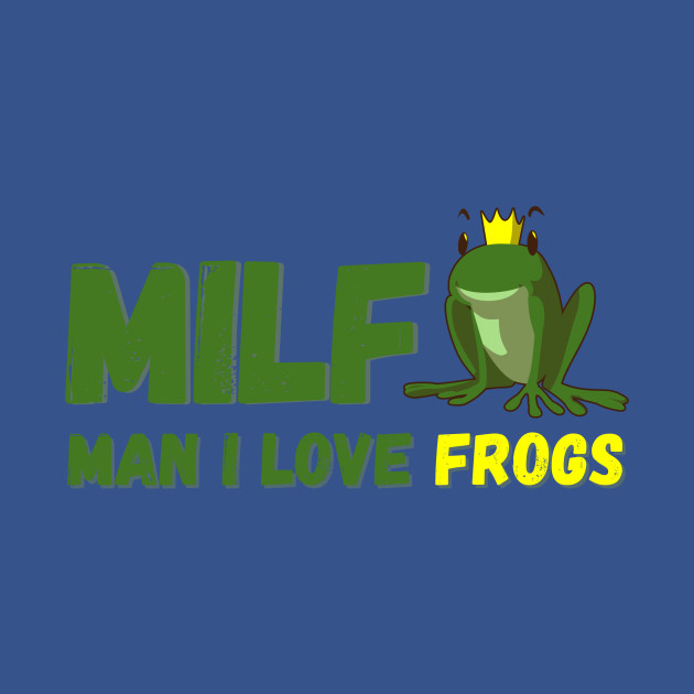 Disover MILF-Man I Love Frogs Funny Saying Frog-Amphibian Lovers - Man I Love Frogs - T-Shirt