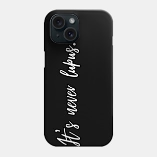 It's never lupus Phone Case