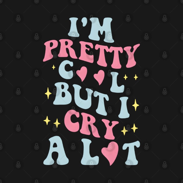 I'M Pretty But I Cry A Lot by spaghettigouache