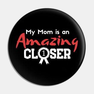 My Mom is an Amazing Closer Pin