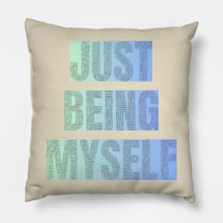 Just being myself Pillow