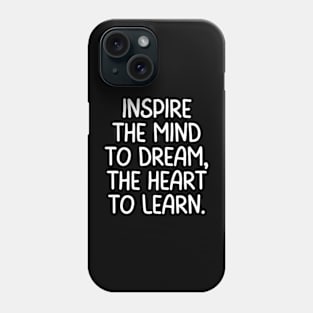 Teacher Quote Inspire The Mind To Dream The Heart To Learn Phone Case