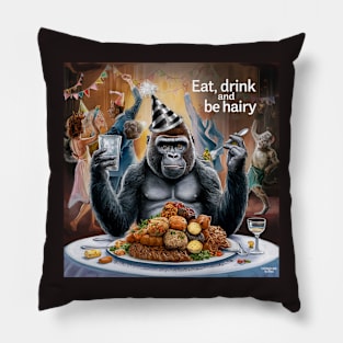 Eat, drink and go ahead and be hairy Pillow