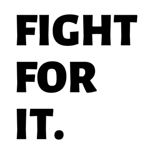 FIGHT FOR IT T-Shirt