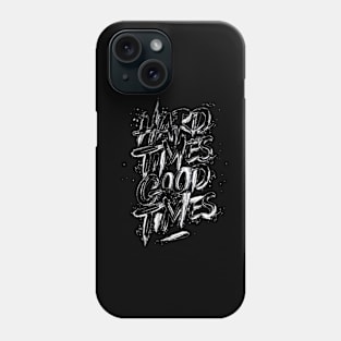 Hard times good times Phone Case