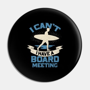 I Can't I Have A Board Meeting Surfing Surfer Gift Pin