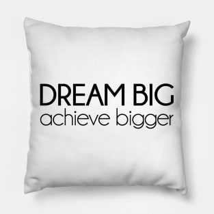 Dream Big, achieve bigger. Motivational quotes Pillow