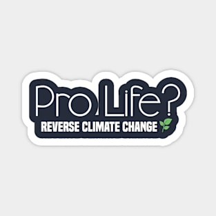 Pro Life?  Reverse Climate Change Magnet