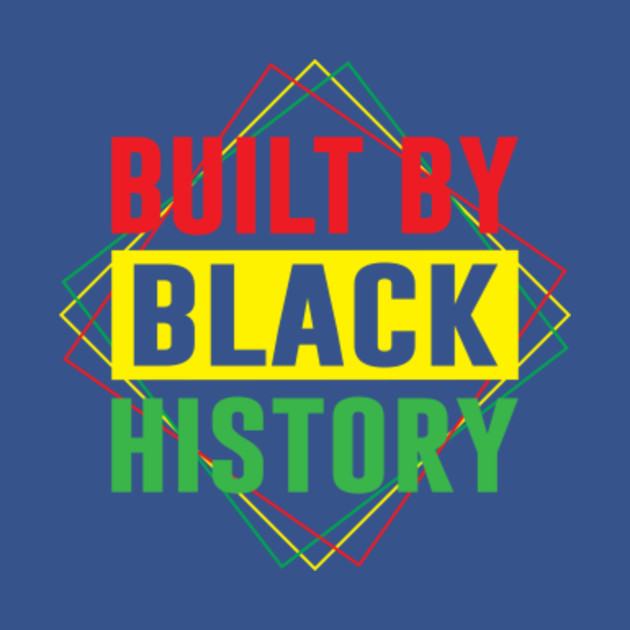 Disover Built By Black History For Black Lives Matter Square - Built By Black History - T-Shirt