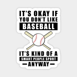 It's Okay If You Don't Like Baseball It's Kind Of A Smart People Sport Anyway Magnet