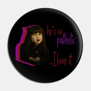 Nadja's Doll Just Adores a Pathetic Man Pin